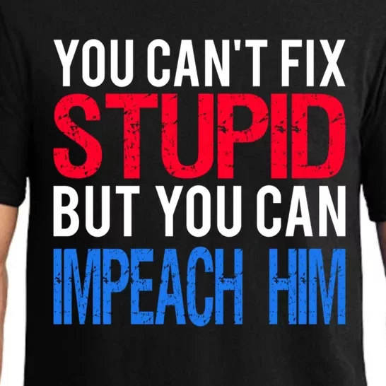 You CanT Fix Stupid But You Can Impeach Trump Anti Trump Gift Pajama Set