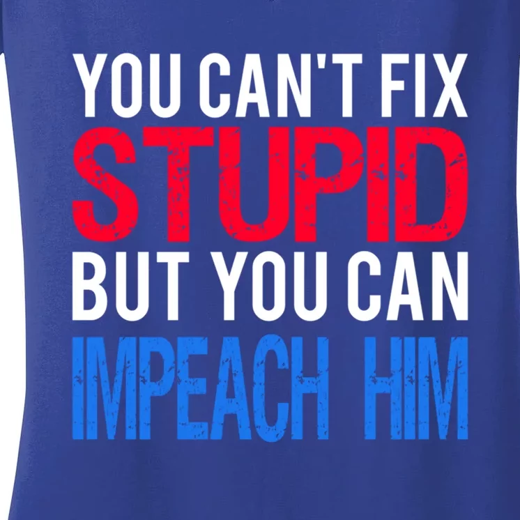 You CanT Fix Stupid But You Can Impeach Trump Anti Trump Gift Women's V-Neck T-Shirt