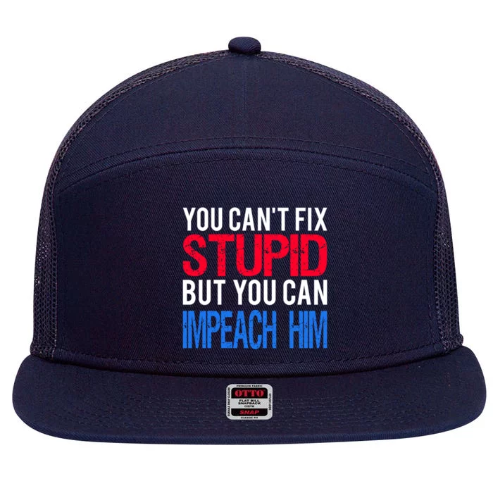 You CanT Fix Stupid But You Can Impeach Trump Anti Trump Gift 7 Panel Mesh Trucker Snapback Hat