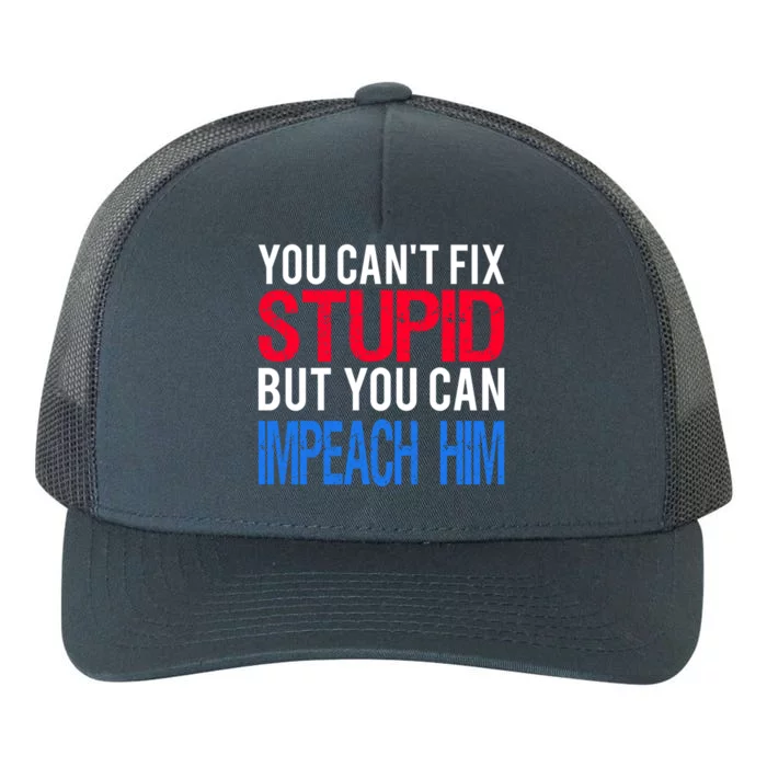 You CanT Fix Stupid But You Can Impeach Trump Anti Trump Gift Yupoong Adult 5-Panel Trucker Hat