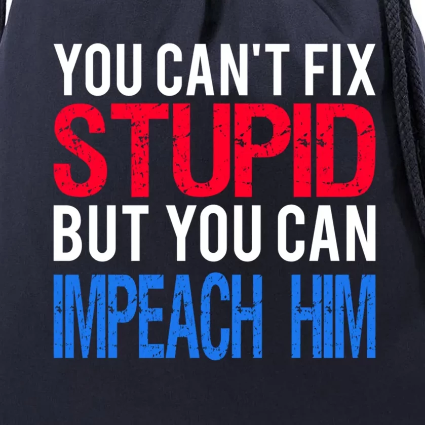 You CanT Fix Stupid But You Can Impeach Trump Anti Trump Gift Drawstring Bag