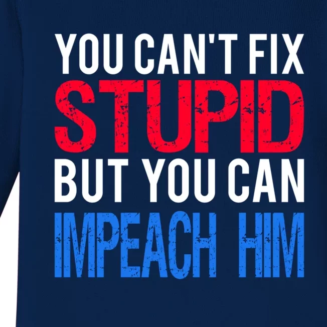 You CanT Fix Stupid But You Can Impeach Trump Anti Trump Gift Baby Long Sleeve Bodysuit