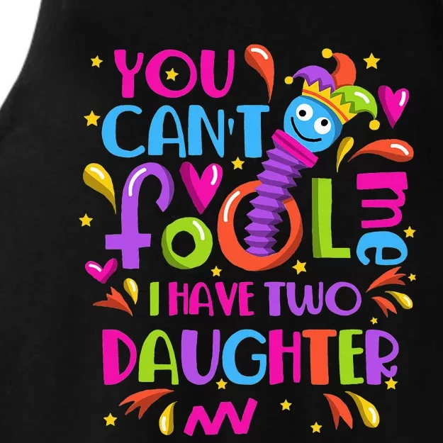 You Cant Fool Me I Have Two Daughter April Fool's Day Pranks Ladies Tri-Blend Wicking Tank