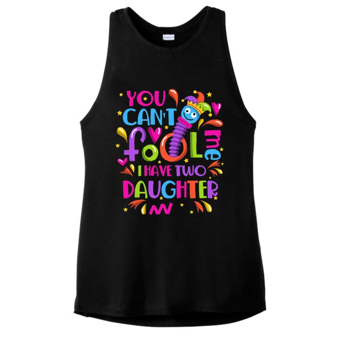 You Cant Fool Me I Have Two Daughter April Fool's Day Pranks Ladies Tri-Blend Wicking Tank