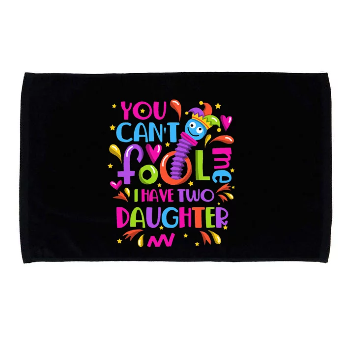 You Cant Fool Me I Have Two Daughter April Fool's Day Pranks Microfiber Hand Towel