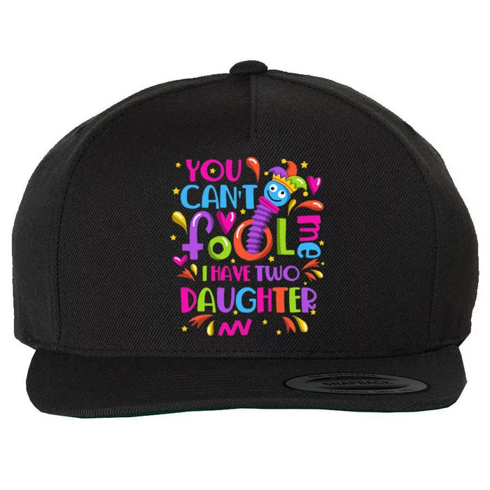 You Cant Fool Me I Have Two Daughter April Fool's Day Pranks Wool Snapback Cap