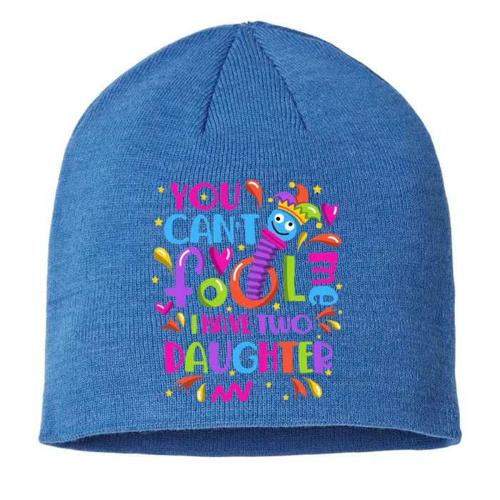 You Cant Fool Me I Have Two Daughter April Fool's Day Pranks 8 1/2in Sustainable Knit Beanie