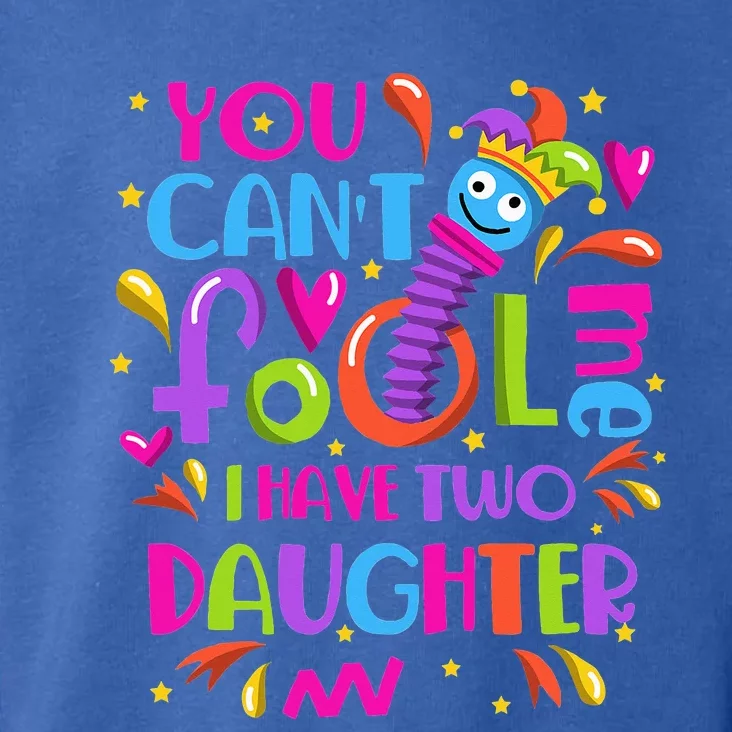 You Cant Fool Me I Have Two Daughter April Fool's Day Pranks Toddler Hoodie