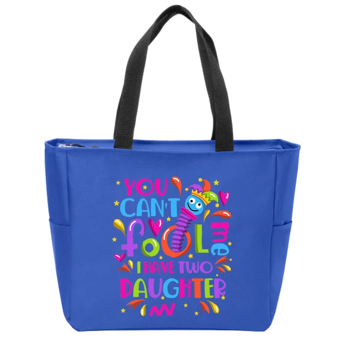 You Cant Fool Me I Have Two Daughter April Fool's Day Pranks Zip Tote Bag