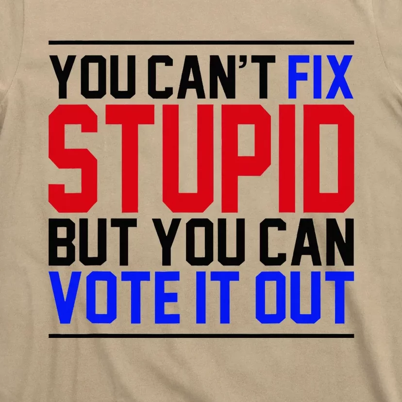 You CanT Fix Stupid But You Can Vote It Out T-Shirt