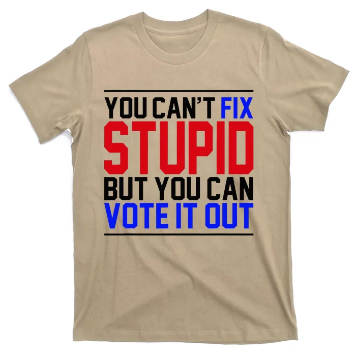 You CanT Fix Stupid But You Can Vote It Out T-Shirt