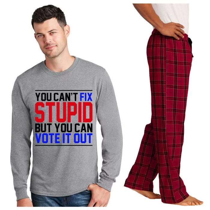 You CanT Fix Stupid But You Can Vote It Out Long Sleeve Pajama Set