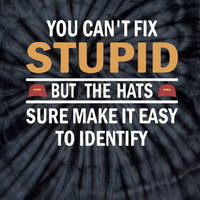 You Can’T Fix Stupid But The Hats Sure Make It Easy To Identify Tie-Dye T-Shirt