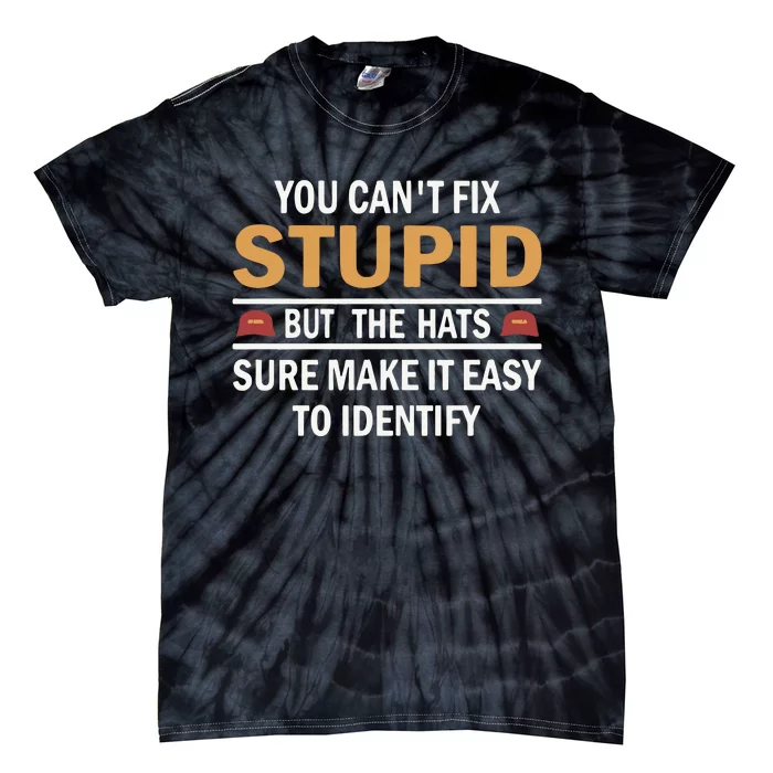 You Can’T Fix Stupid But The Hats Sure Make It Easy To Identify Tie-Dye T-Shirt