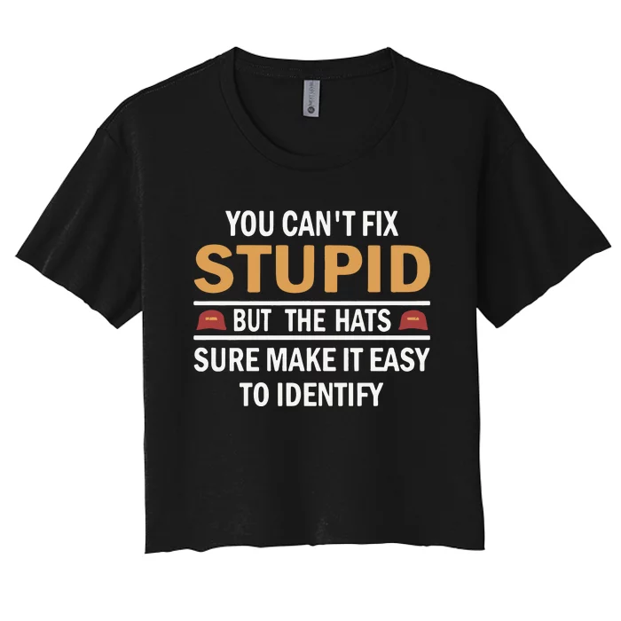 You Can’T Fix Stupid But The Hats Sure Make It Easy To Identify Women's Crop Top Tee