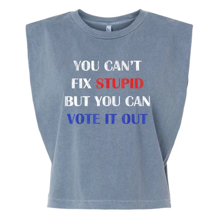 You CanT Fix Stupid But You Can Vote It Out Funny Vote Garment-Dyed Women's Muscle Tee