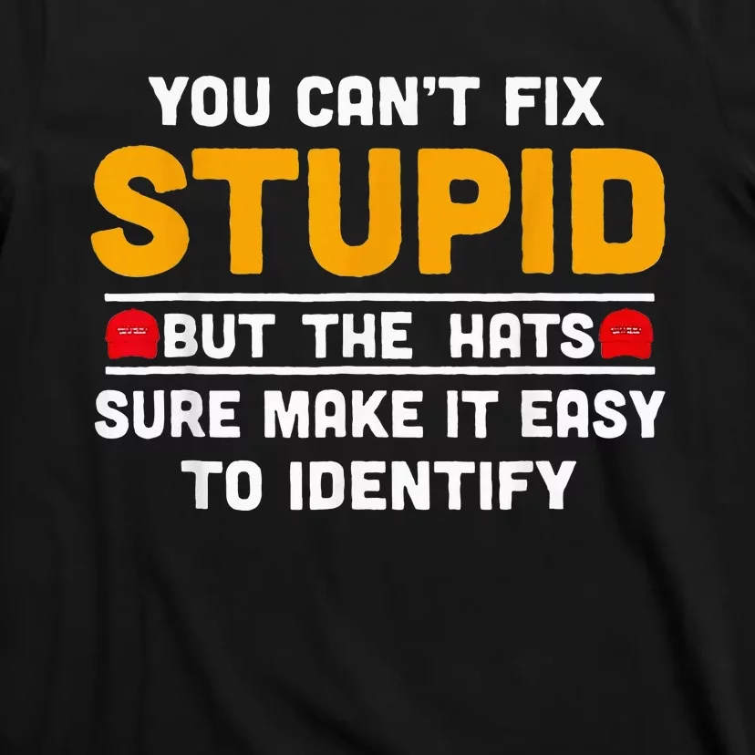 You CanT Fix Stupid But The Hats Make It Easy To Identify T-Shirt