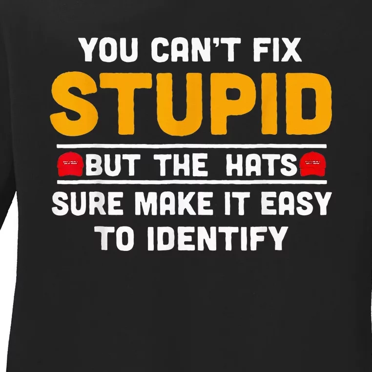 You CanT Fix Stupid But The Hats Make It Easy To Identify Ladies Long Sleeve Shirt