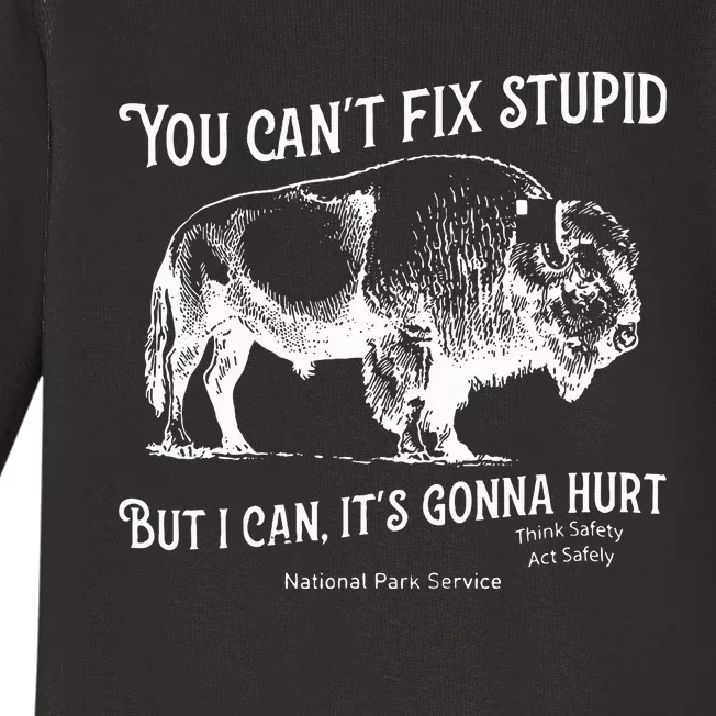 You CanT Fix Stupid But I Can ItS Gonna Hurt Think Safety Baby Long Sleeve Bodysuit