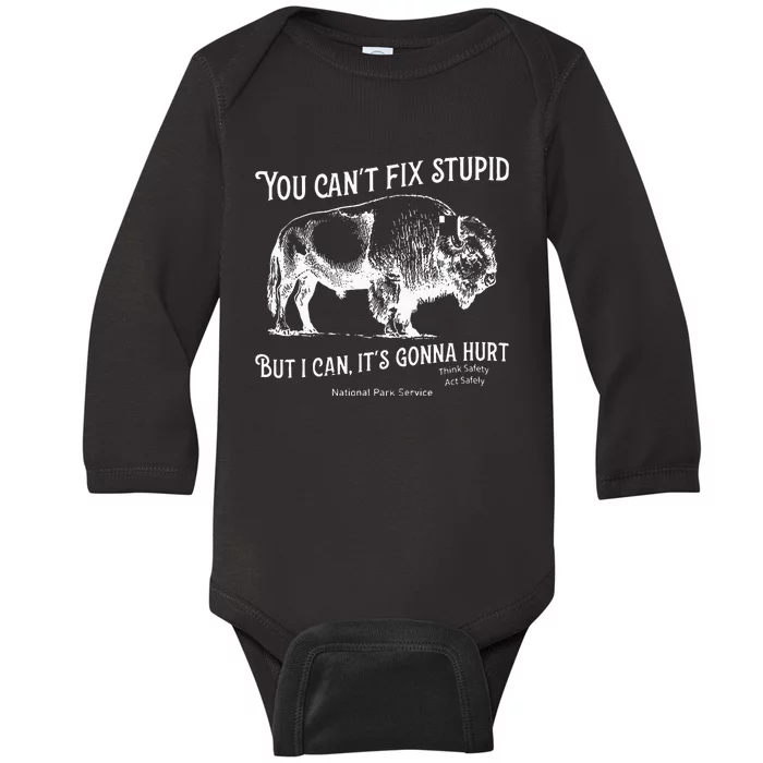 You CanT Fix Stupid But I Can ItS Gonna Hurt Think Safety Baby Long Sleeve Bodysuit