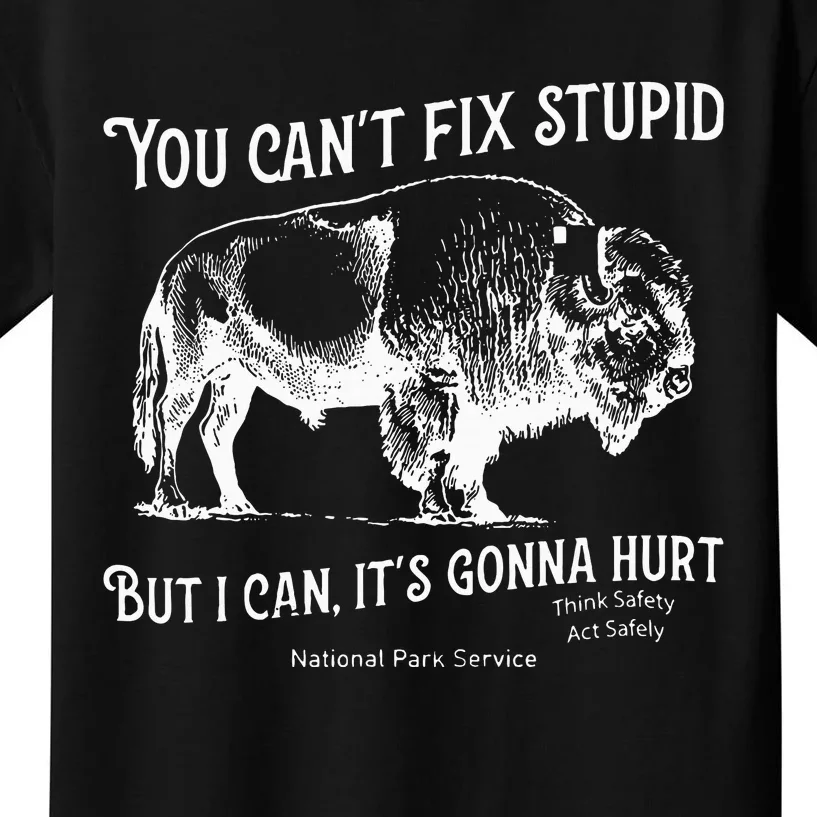 You CanT Fix Stupid But I Can ItS Gonna Hurt Think Safety Kids T-Shirt