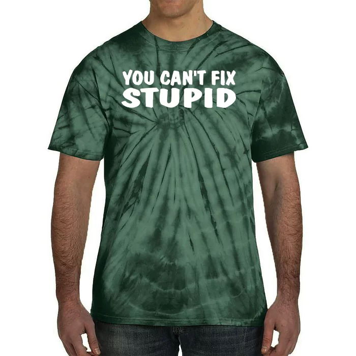 You CanT Fix Stupid Tie-Dye T-Shirt