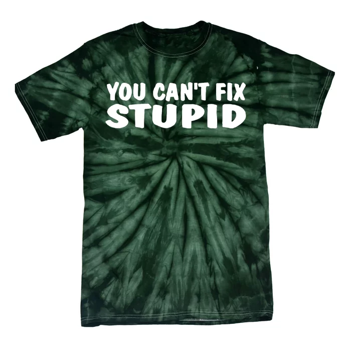 You CanT Fix Stupid Tie-Dye T-Shirt