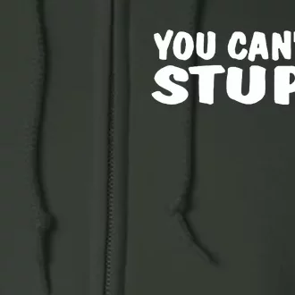 You CanT Fix Stupid Full Zip Hoodie