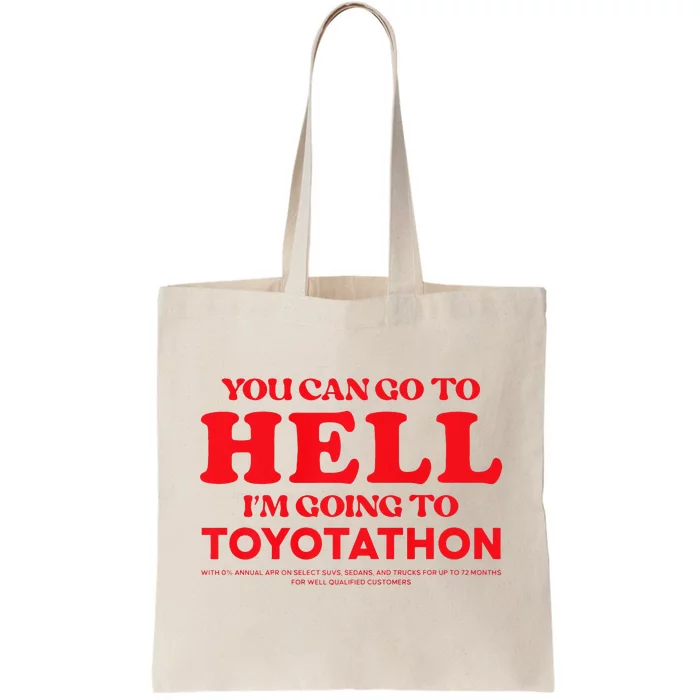 YOU CAN GO TO HELL IM GOING TO TOYOTATHON Tote Bag