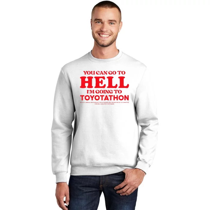 YOU CAN GO TO HELL IM GOING TO TOYOTATHON Sweatshirt