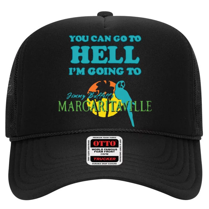 You Can Go To Hell Im Going To Margaritaville High Crown Mesh Trucker Hat