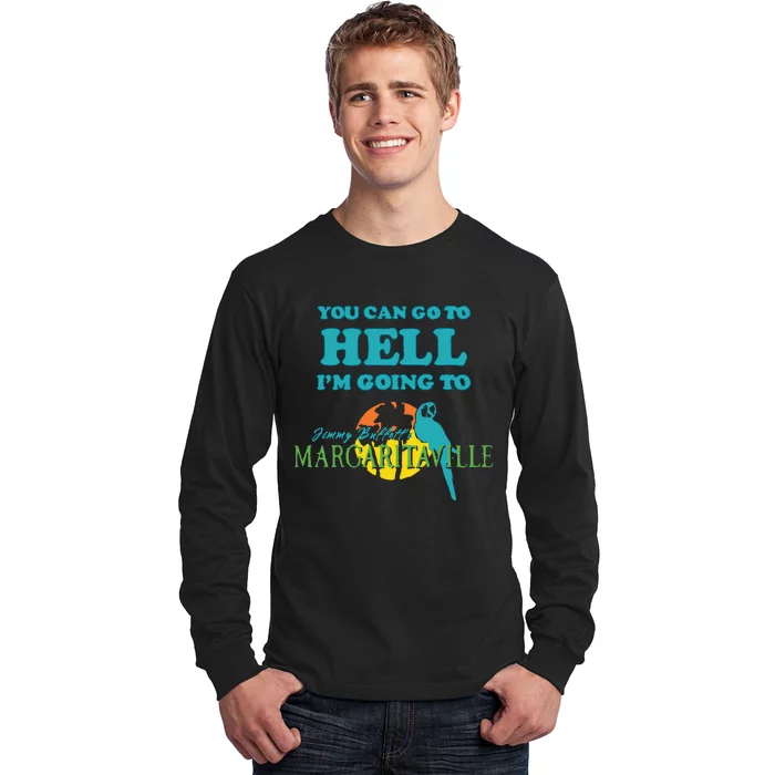 You Can Go To Hell Im Going To Margaritaville Long Sleeve Shirt