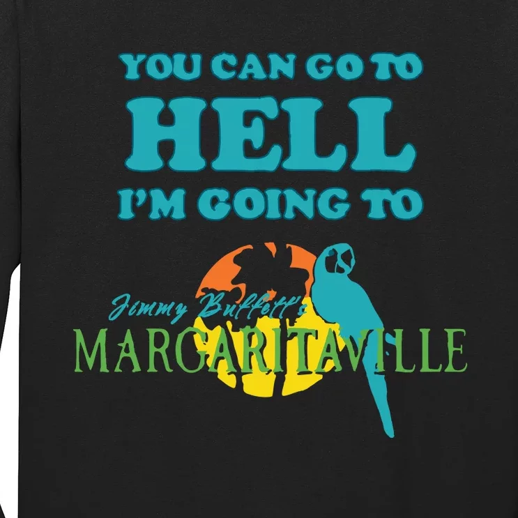 You Can Go To Hell Im Going To Margaritaville Long Sleeve Shirt