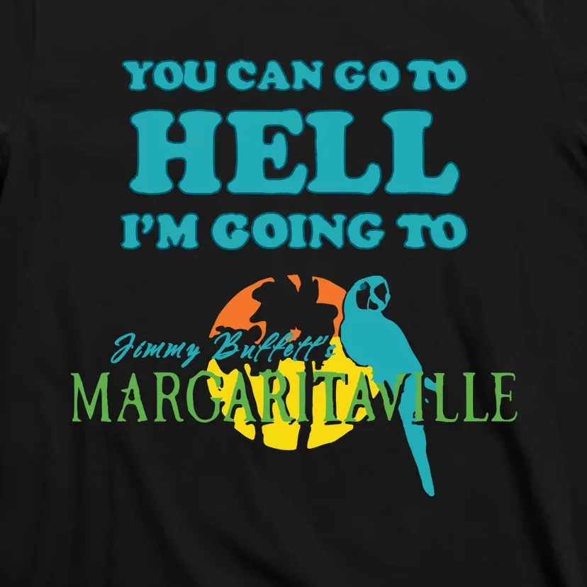 You Can Go To Hell Im Going To Margaritaville T-Shirt