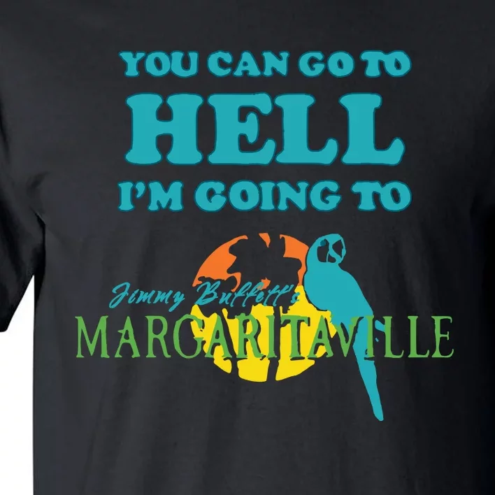 You Can Go To Hell Im Going To Margaritaville Tall T-Shirt