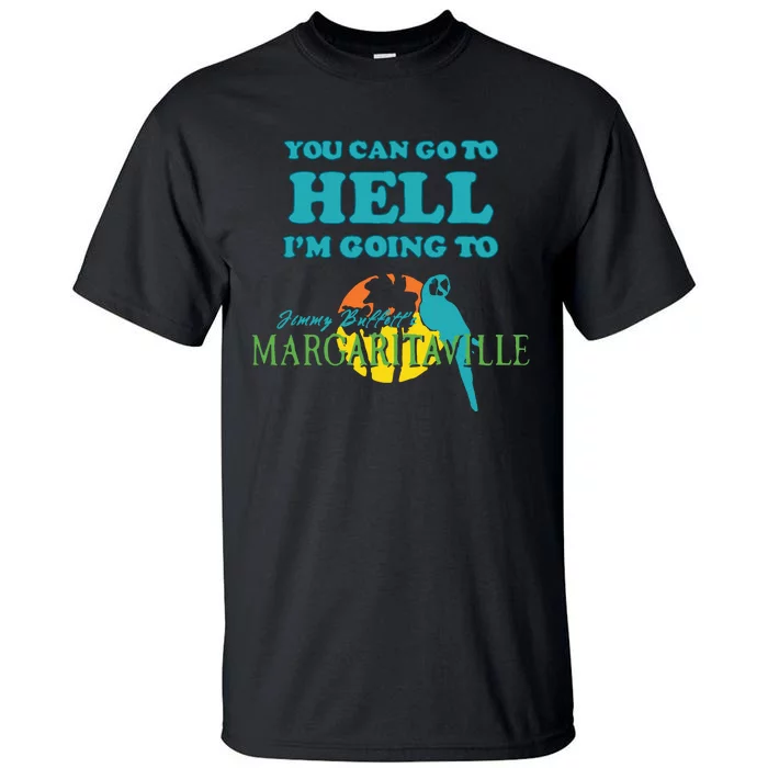 You Can Go To Hell Im Going To Margaritaville Tall T-Shirt