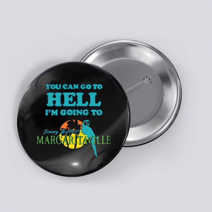 You Can Go To Hell Im Going To Margaritaville Button