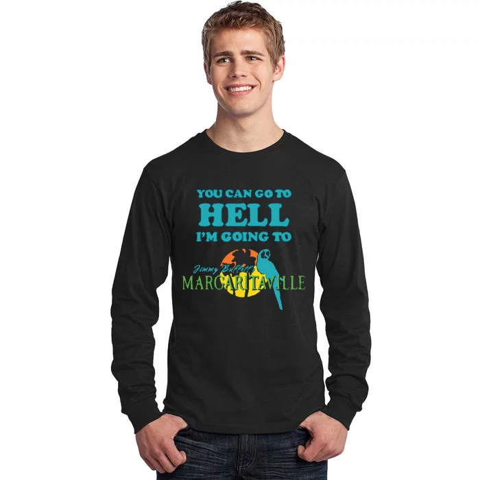 You Can Go To Hell Im Going To Margaritaville Tall Long Sleeve T-Shirt