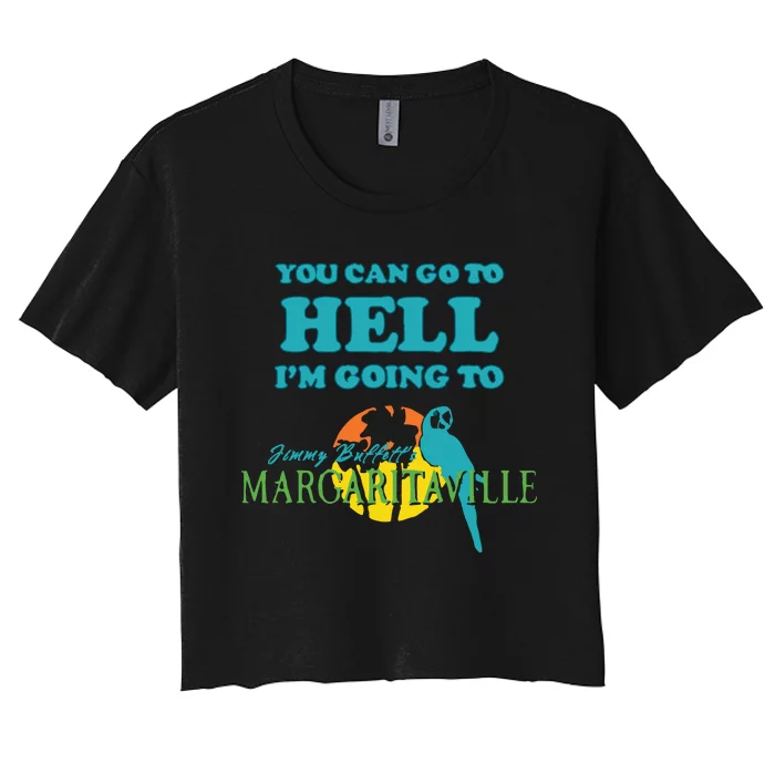 You Can Go To Hell Im Going To Margaritaville Women's Crop Top Tee