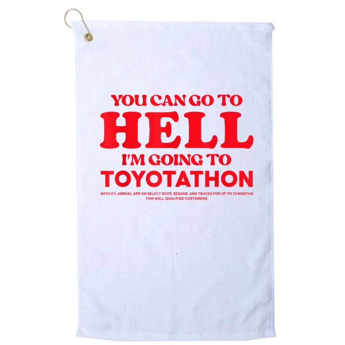 YOU CAN GO TO HELL IM GOING TO TOYOTATHON Platinum Collection Golf Towel