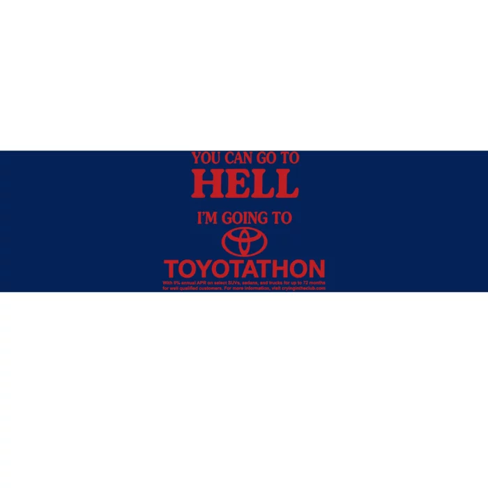 You Can Go To Hell I'm Going To Toyotathon Bumper Sticker