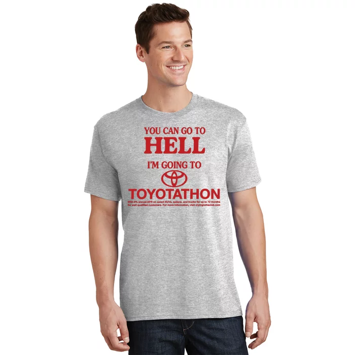 You Can Go To Hell I'm Going To Toyotathon T-Shirt