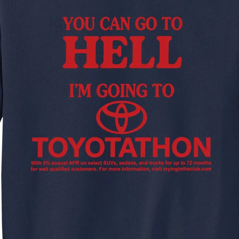 You Can Go To Hell I'm Going To Toyotathon Tall Sweatshirt