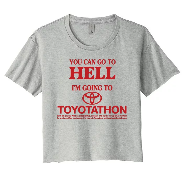 You Can Go To Hell I'm Going To Toyotathon Women's Crop Top Tee