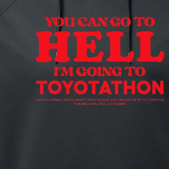 YOU CAN GO TO HELL IM GOING TO TOYOTATHON Performance Fleece Hoodie