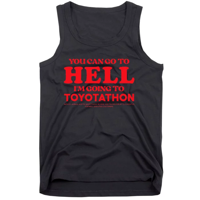 YOU CAN GO TO HELL IM GOING TO TOYOTATHON Tank Top