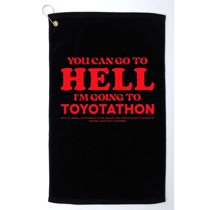 YOU CAN GO TO HELL IM GOING TO TOYOTATHON Platinum Collection Golf Towel