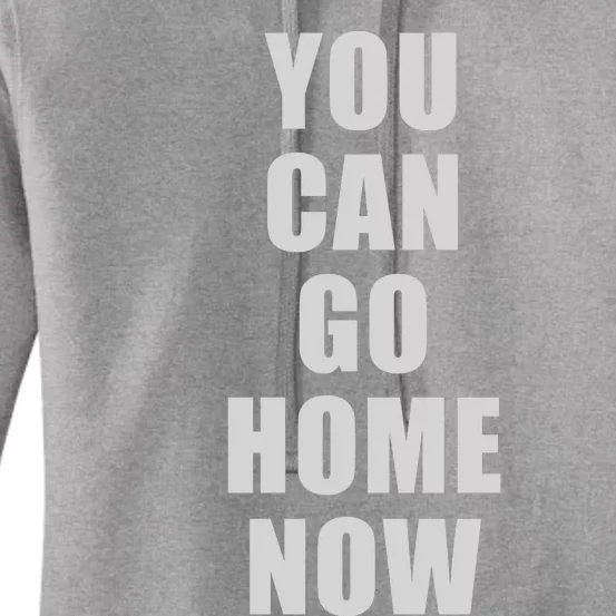 You Can Go Home Now Women's Pullover Hoodie