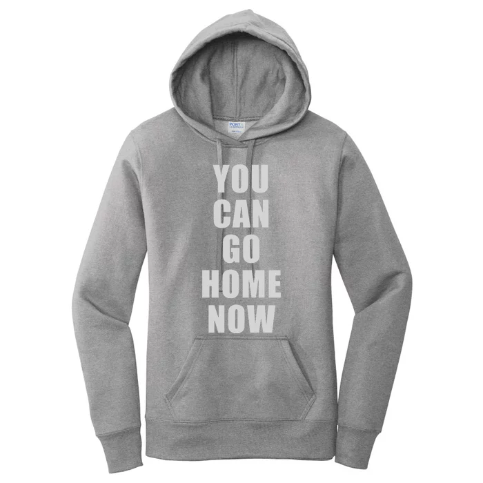 You Can Go Home Now Women's Pullover Hoodie