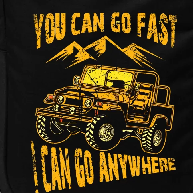 You Can Go Fast I Can Anywhere Offroad Truck Adventure Gift Impact Tech Backpack